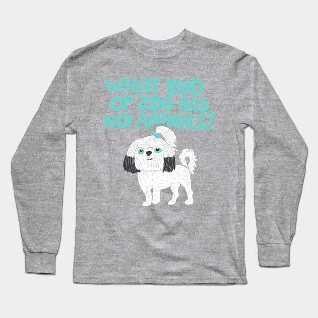 What Kind of Zoo has No Animals? A Shih Tzu Long Sleeve T-Shirt by Alissa Carin